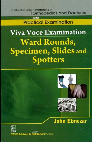 Viva voce examination ward rounds, specimen, slides and spotters(handbooks in orthopedics and fractures series, vol. 68- practical examination)