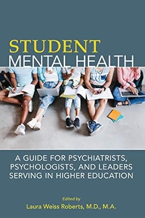 Student mental health a guide for psychiatrists psychologists and leaders serving in higher eduaction (pb 2018) 