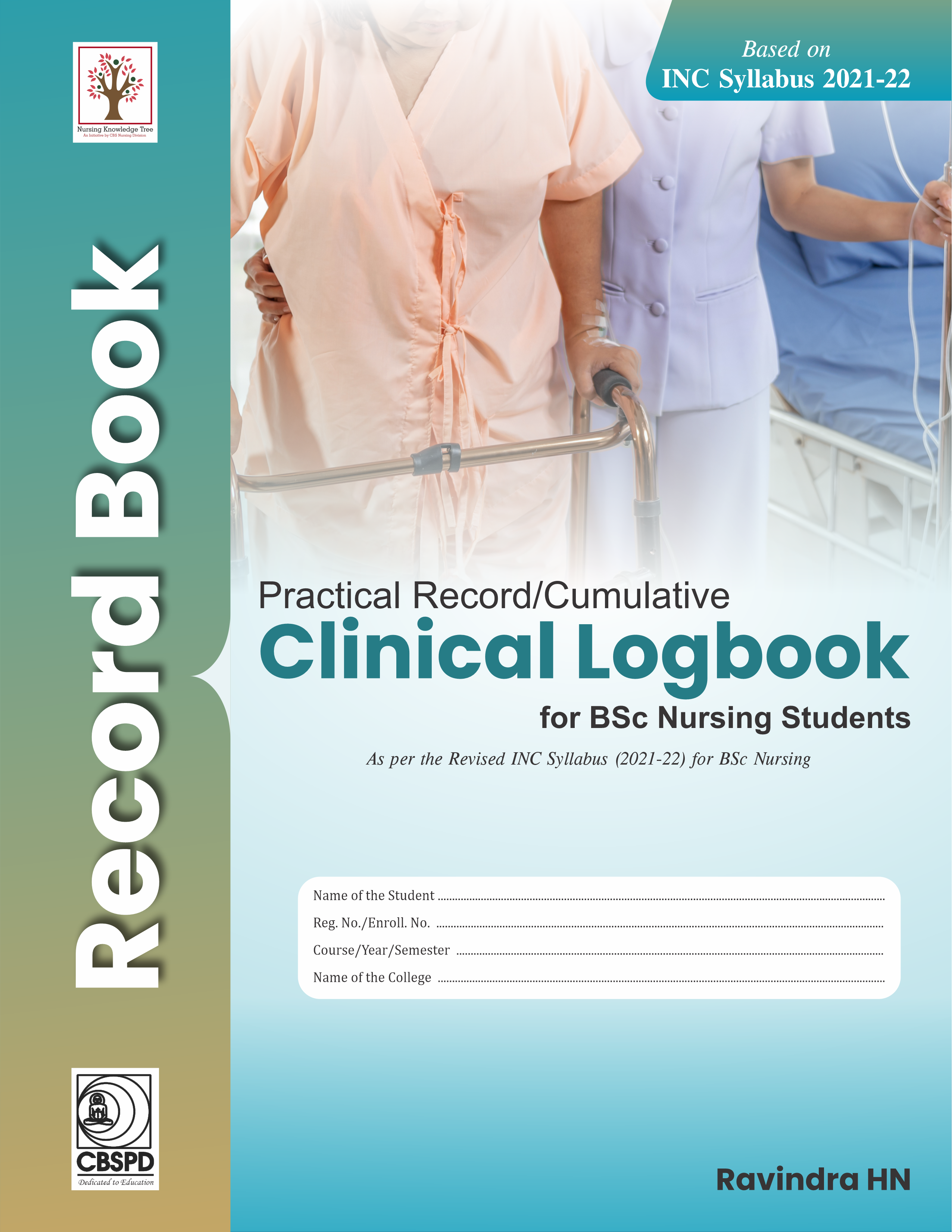 Practical record/cumulative clinical logbook for bsc nursing students as per the revised inc syllabus (2021-22) for bsc nursing