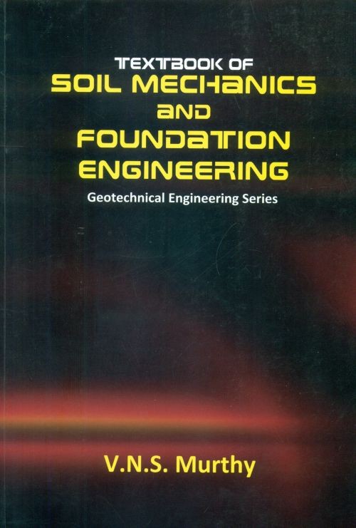 Textbook of soil mechanics and foundation engineering: geotechnical engineering series