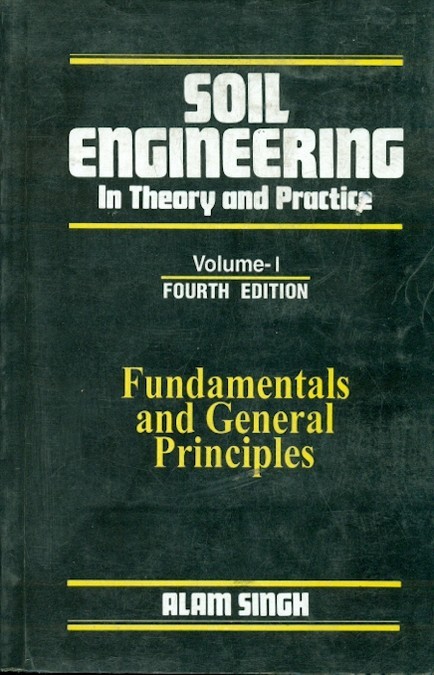 Soil engineering in theory and practice, vol. 1 fundamentals and general principles, 4e