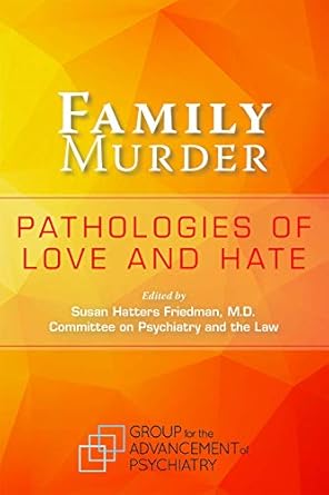 Family murder pathologies of love and hate (pb 2019) 