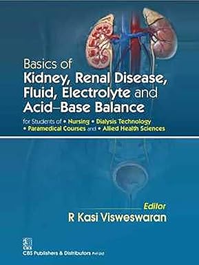 Basics of kidney, renal disease, fluid, electrolyte and acid -base balance for students of nursing/dialysis technology paramedical courses and allied health