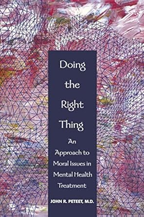 Doing the right thing an approach to moral issues in mental health treatment (pb 2004) 