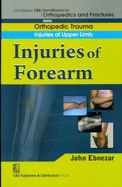Injuries of forearm ( handbook in orthopedics and fractures series, vol. 8- orthopedic trauma injuries of upper limb)