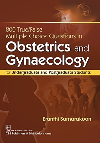 800 true/false multiple-choice questions in obstetrics and gynaecology: for undergraduate and postgraduate students
