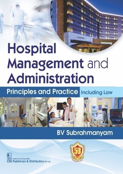 Hospital management and administration principles and practice including law