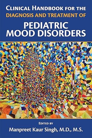 Clinical handbook for the diagnosis and treatment of pediatric mood disorders (pb 2019)