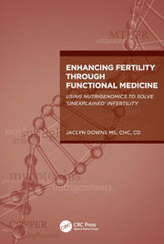 Enhancing fertility through functional medicine using nutrigenomics to solve unexplained infertility (pb 2023)