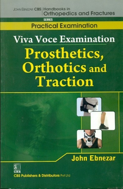 Viva voce examination prosthetics, orthotics and traction (handbooks in orthopedics and fractures series, vol. 67 -practical examination)