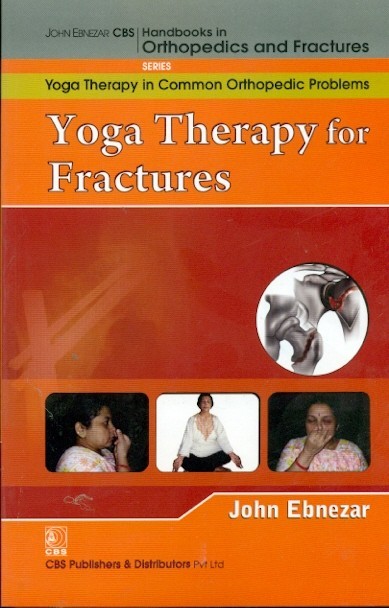 Yoga therapy for fractures (handbooks in orthopedics and fractures series, vol. 103- yoga therapy in common orthopedic problems)