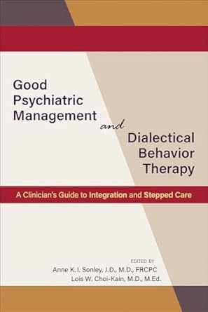 Good psychiatric management and dialectical behavior therapy a clinicians guide to integration and stepped care (pb 2021)