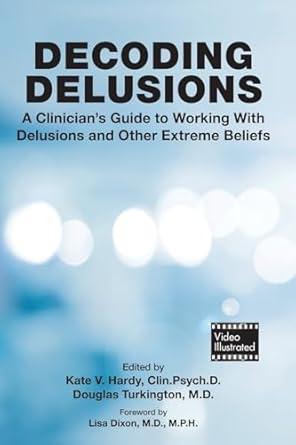 Decoding delusions a clinicians guide to working with delusion and other extreme beliefs (pb 2024)