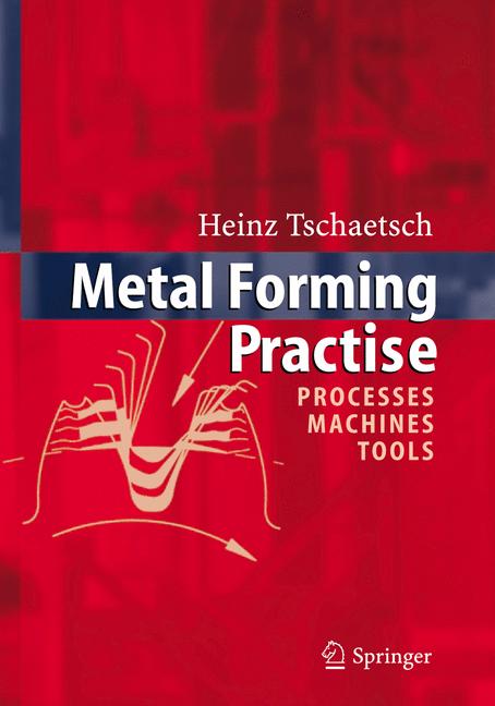 Metal forming practice: processes - machines - tools