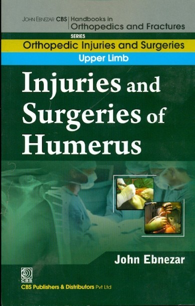 Injuries and surgeries of humerus (handbooks in orthopedics and fractures series, vol. 52: orthopedic injuries and surgeries upper limb)