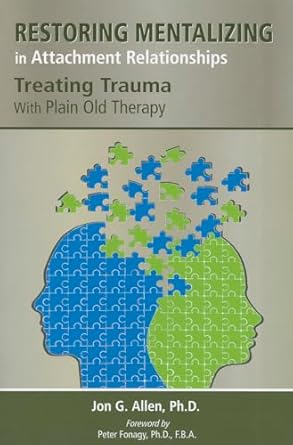 Restoring mentalizing in attachment relationships treating trauma with plain old therapy (pb 2013) 