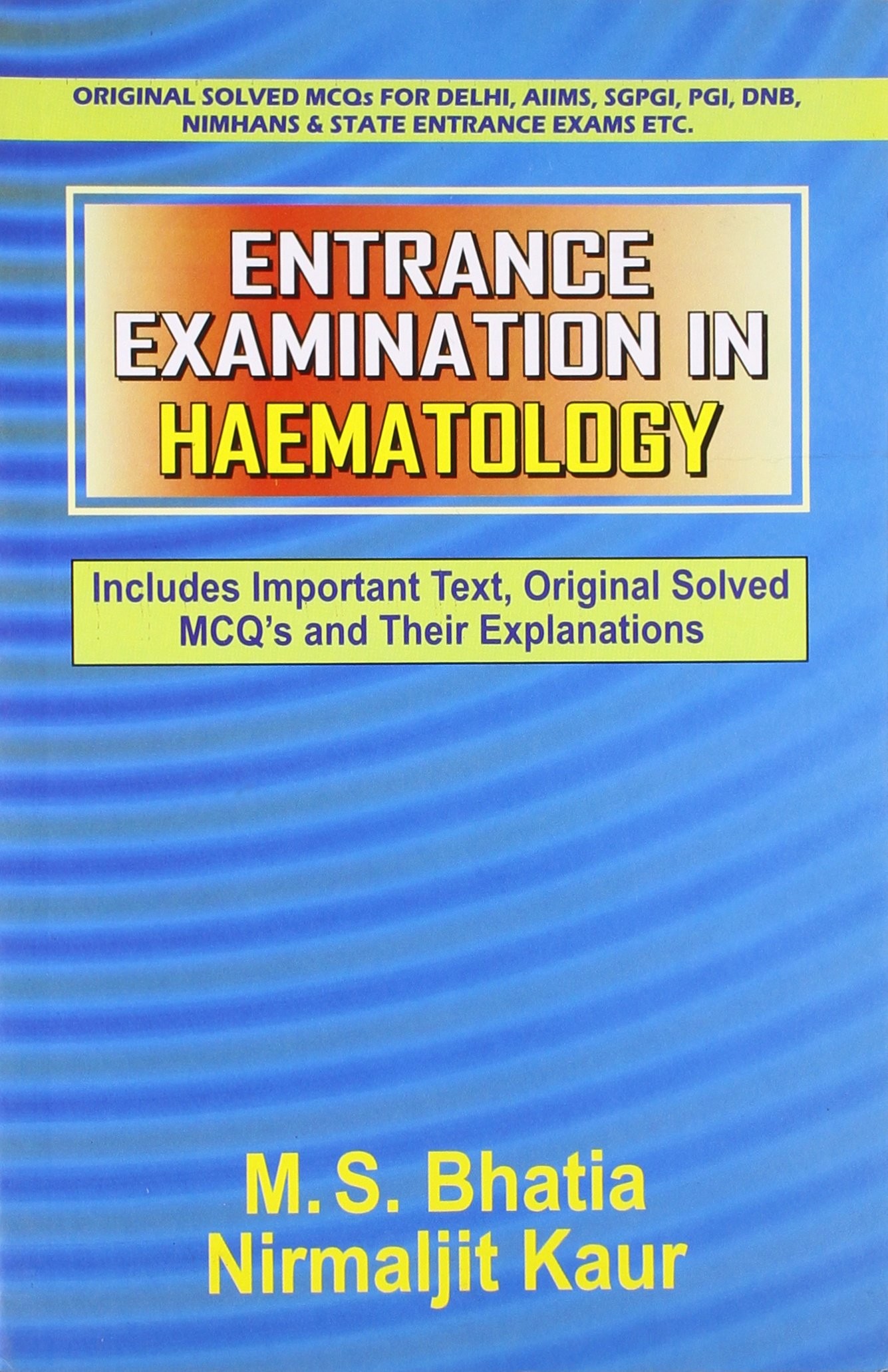 Entrance examination in haematology: includes important text, original solved mcq`s and their explanations