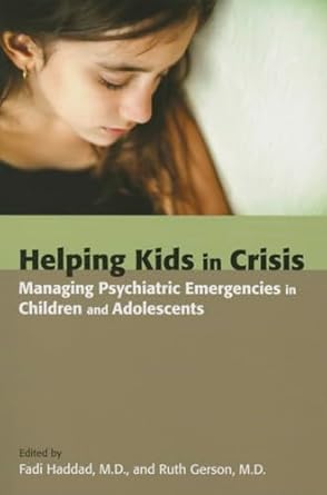 Helping kids in crisis managing psychiatric emergencies in children an adolescents (pb 2015) 