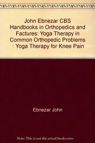 Yoga therapy for knee pain (handbooks in orthopedics and fractures series, vol. 94-yoga therapy in common orthopedic problems)