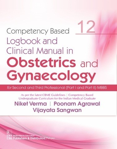 Competency based logbook and clinical manual in obstetrics and gynaecology for second and third professional (part i and part ii) mbbs