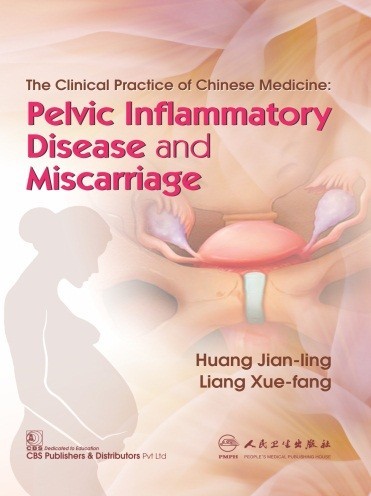 The clinical practice of chinese medicine pelvic inflammatory disease and miscarriage (cbs reprint)