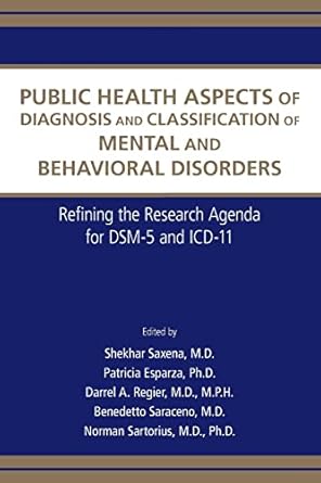 Public health aspects of diagnosis and classification of mental and behavioral disorders refining the research agenda for dsm 5 and icd 11 (pb 2012) 