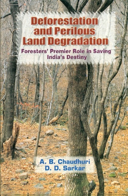 Deforestation and perilous land degradation: foresters premier role in saving indias destiny