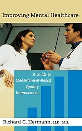 Improving mental healthcare a guide to measurement based quality improvement (hb 2006) 