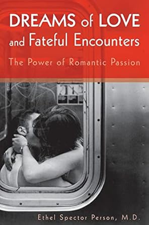 Dreams of love and fateful encounters the power of romantic passion (pb 2007) 