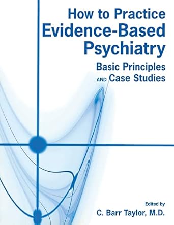 How to practice evidence-based psychiatry: basic principles and case studies (pb 2009) 