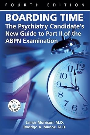 Boarding time the psychiatry candidates new guide to part ii of the abpn examination 4ed (pb 2009) 