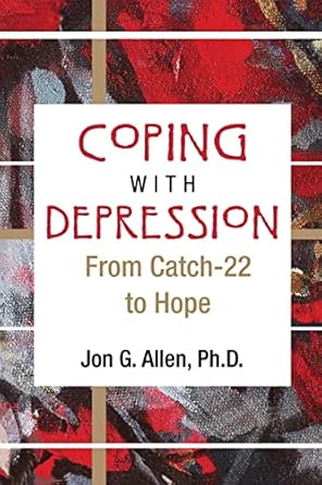 Coping with depression: from catch-22 to hope (pb 2006) 