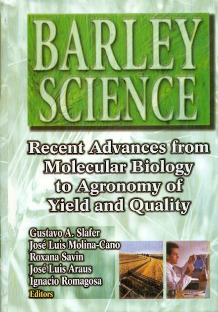 Barley science : recent advances from molecular biology to agronomy of yield and quality