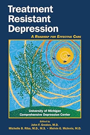 Treatment resistant depression a roadmap for effective care (pb 2011) 