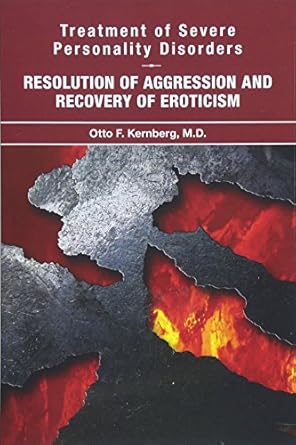 Treatment of severe personality disorders resolution of aggression and recovery of eroticism (pb 2018) 